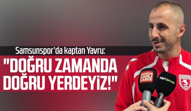 Samsunspor'da Zeki Yavru: "Doğru zamanda doğru yerdeyiz!"