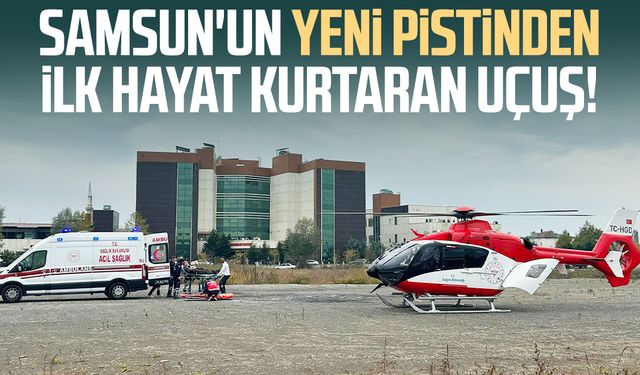 Samsun'un yeni pistinden ilk hayat kurtaran uçuş!