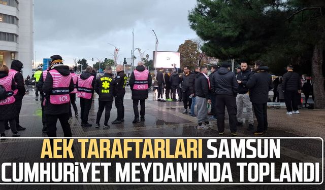 AEK taraftarları Samsun Cumhuriyet Meydanı'nda toplandı