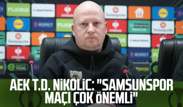 AEK T.D. Marco Nikolic: "Samsunspor maçı çok önemli"