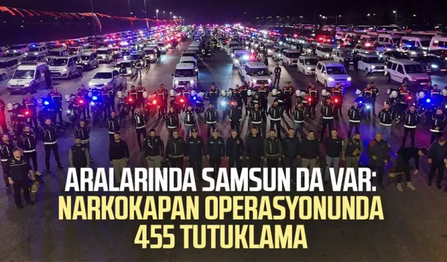 Aralarında Samsun da var: Narkokapan operasyonunda 455 tutuklama