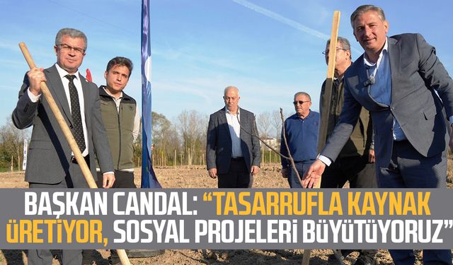 Başkan Candal: "Tasarrufla kaynak üretiyor, sosyal projeleri büyütüyoruz"