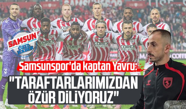 Samsunspor'da kaptan Zeki Yavru: "Taraftarlarımızdan özür diliyoruz"