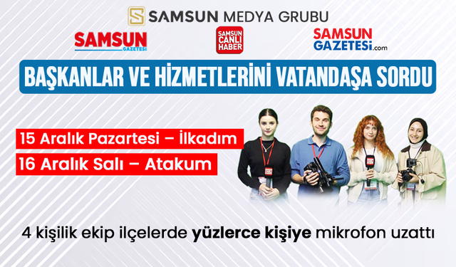 Samsun Medya Grubu, belediye başkanlarını ve hizmetlerini vatandaşa soruyor
