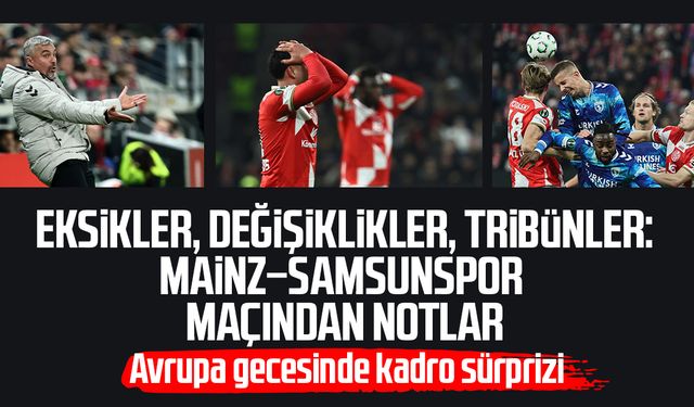 Eksikler, değişiklikler, tribünler: Mainz–Samsunspor gecesi