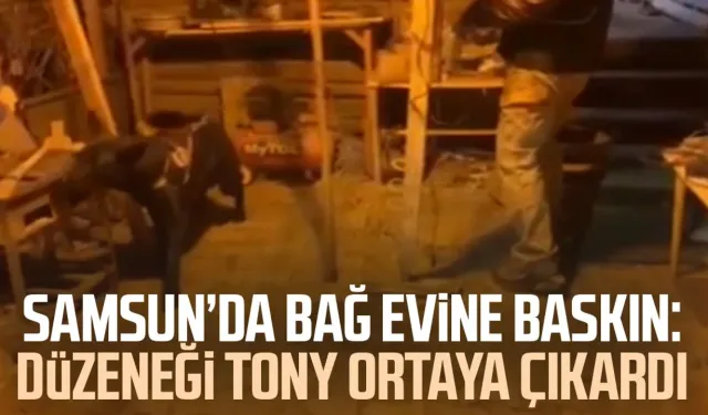 Samsun'da bağ evine baskın: Düzeneği Tony ortaya çıkardı