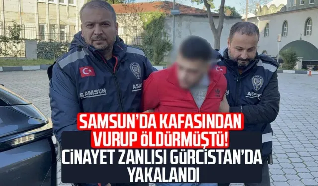 Samsun'da Burak Kasap cinayetinin zanlısı Gürcistan'da yakalandı