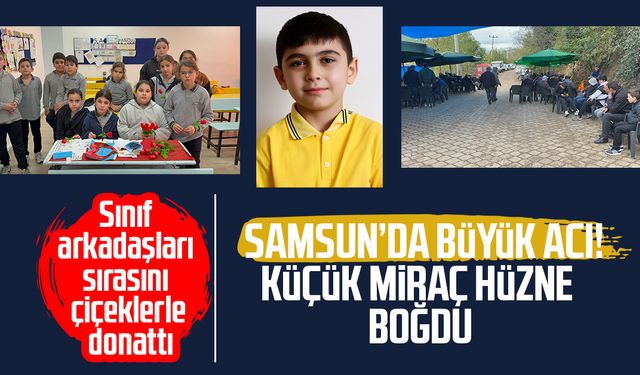 Samsun'da büyük acı: 10 yaşındaki Miraç Köse, hüzne boğdu