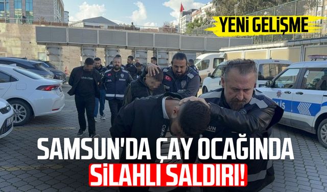 Samsun'da çay ocağında silahlı saldırı: Yeni gelişme
