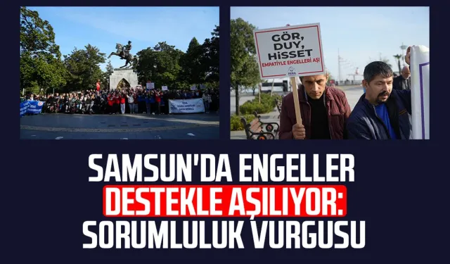 Samsun'da engeller destekle aşılıyor: Sorumluluk vurgusu