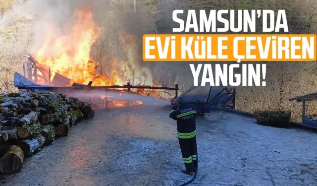 Samsun Salıpazarı'nda evi küle çeviren yangın!