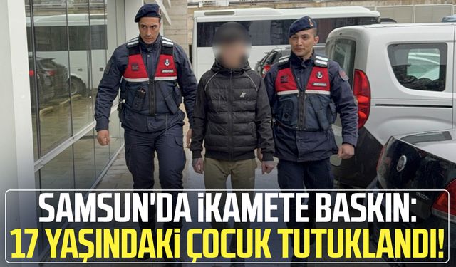Samsun'da ikamete baskın: 17 yaşındaki çocuk tutuklandı!