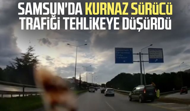 Samsun'da kurnaz sürücü trafiği tehlikeye düşürdü