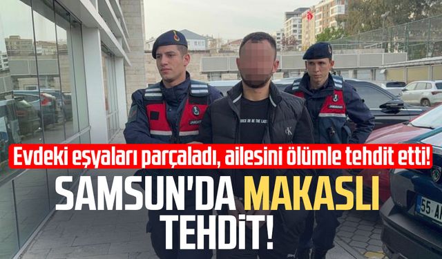 Samsun'da makaslı tehdit! Cezaevine gönderildi