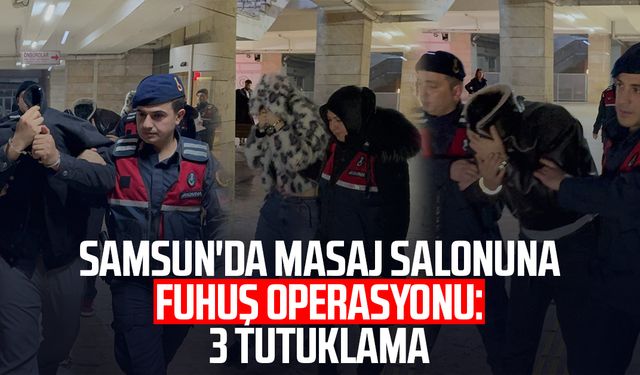 Samsun'da masaj salonuna fuhuş operasyonu: 3 tutuklama