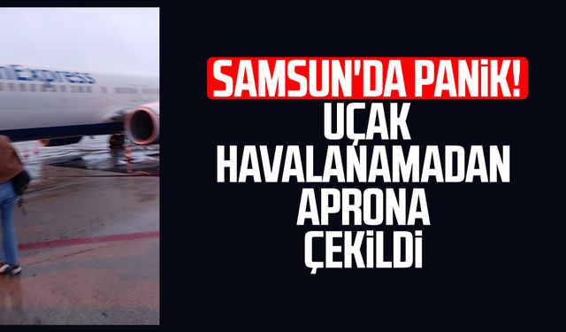 Samsun'da panik! Uçak havalanamadan aprona çekildi