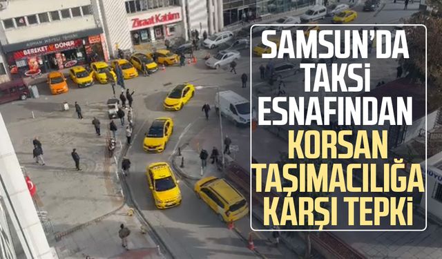 Samsun’da taksi esnafından korsan taşımacılığa karşı tepki