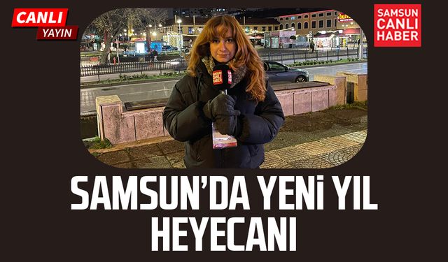 Samsun'da yeni yıl heyecanı