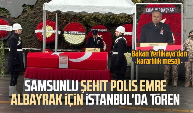 Samsunlu şehit polis Emre Albayrak için İstanbul'da tören