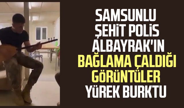 Samsunlu şehit polis Emre Albayrak’tan duygulandıran görüntüler