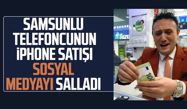 Samsunlu telefoncunun iPhone satışı sosyal medyayı salladı