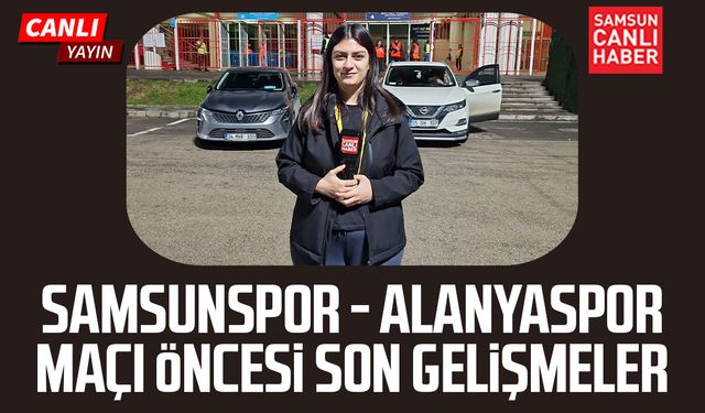 Samsunspor - Corendon Alanyaspor maçı öncesi son gelişmeler