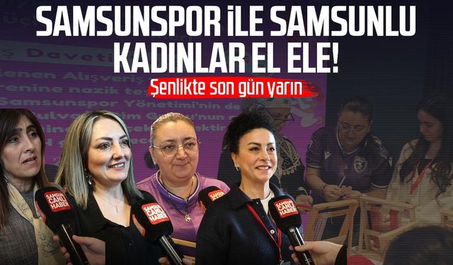 Samsunspor ile Samsunlu kadınlar el ele!