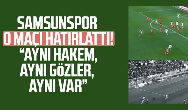 Samsunspor o maçı hatırlattı! "Aynı hakem, aynı gözler, aynı VAR"