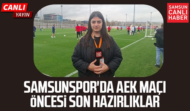 Samsunspor'da AEK maçı öncesi son hazırlıklar