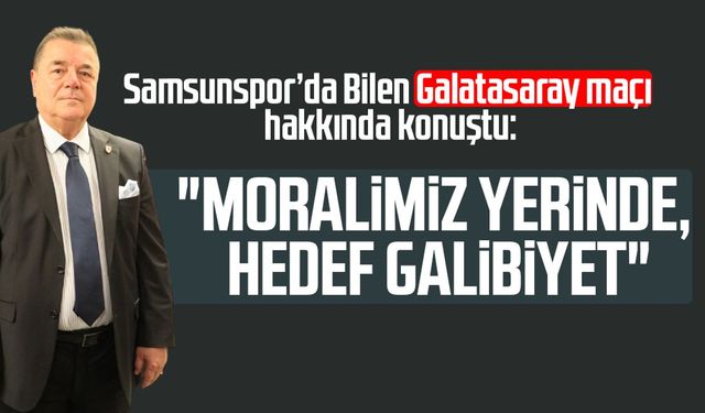 Samsunspor'da Veysel Bilen: "Moralimiz yerinde, hedef galibiyet"