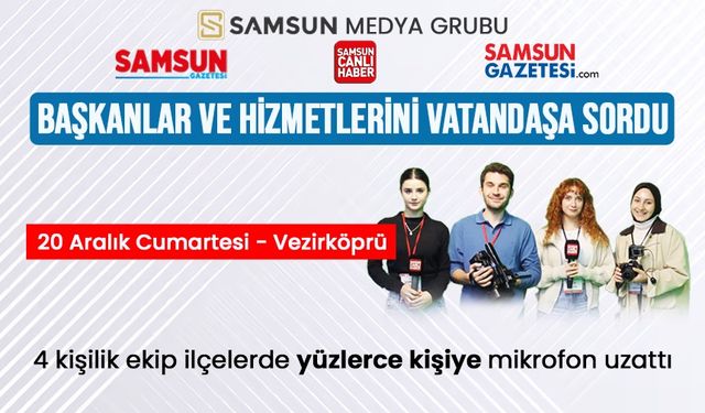 Samsun Medya Grubu Vezirköprü'de belediye hizmetlerini soruyor