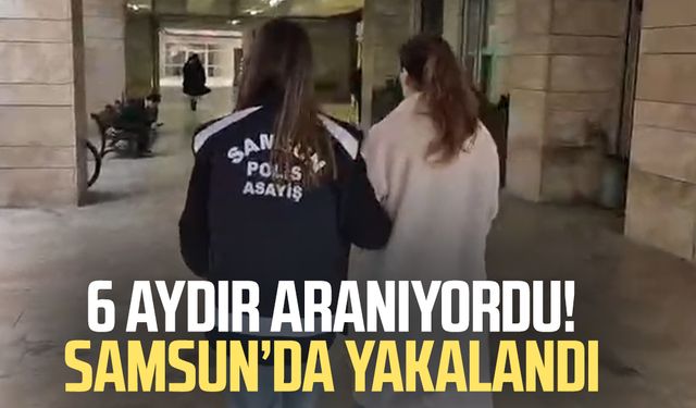 6 aydır aranıyordu! Samsun'da yakalandı