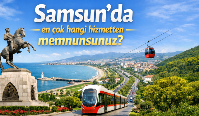 Samsun'da en çok hangi hizmetten memnunsunuz?