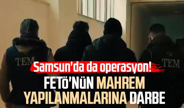 Samsun'da da operasyon! FETÖ'nün mahrem yapılanmalarına darbe