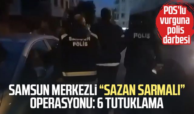 Samsun merkezli "sazan sarmalı" operasyonu: 6 tutuklama