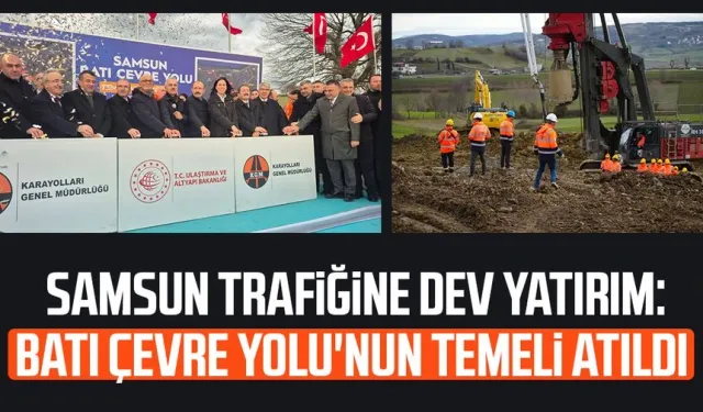 Samsun Batı Çevre Yolu'nun temeli atıldı