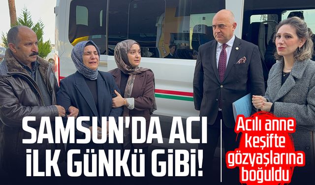 Samsun'da acı ilk günkü gibi! Acılı anne keşifte gözyaşlarına boğuldu