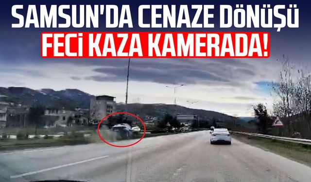 Samsun'da cenaze dönüşü feci kaza kamerada!