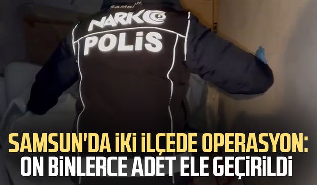 Samsun'da 36 bin sentetik ecza ele geçirildi: 3 gözaltı