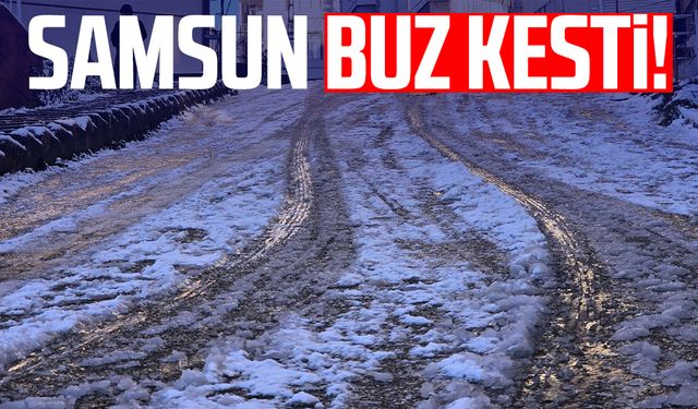 Samsun’da kış yüzünü gösterdi: Şehir buz kesti