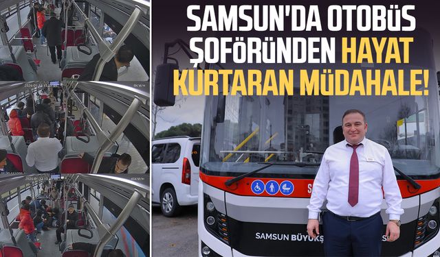 Samsun'da otobüs şoföründen hayat kurtaran müdahale!