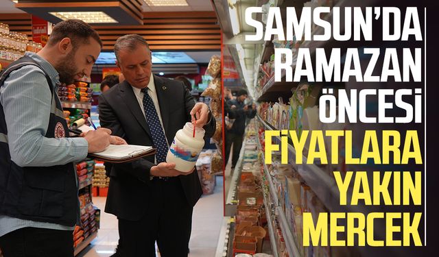 Samsun’da Ramazan öncesi fiyatlara yakın mercek