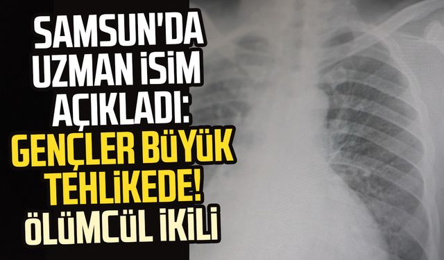 Samsun'da uzman isim açıkladı: Gençler büyük tehlikede
