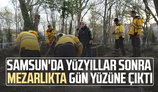 Samsun'da yüzyıllar sonra mezarlıkta gün yüzüne çıktı