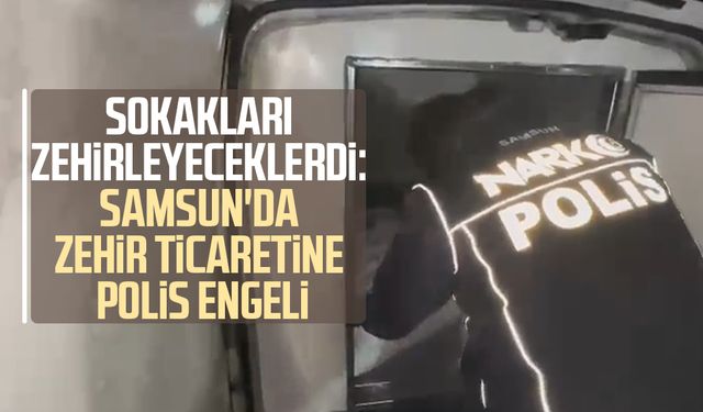 Sokakları zehirleyeceklerdi: Samsun'da zehir ticaretine polis engeli