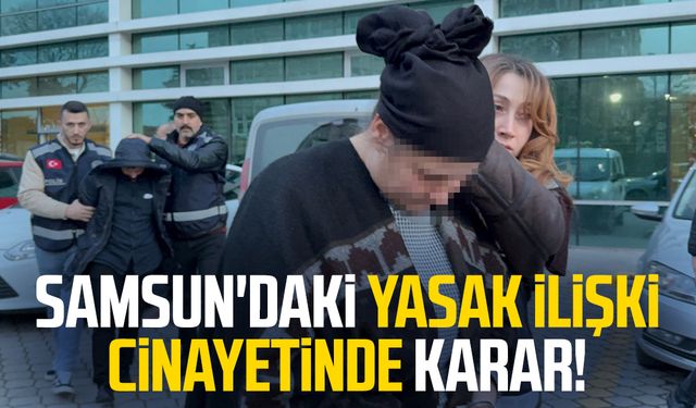 Samsun'daki yasak ilişki cinayetinde kadın, oğlu ve kocası tutuklandı