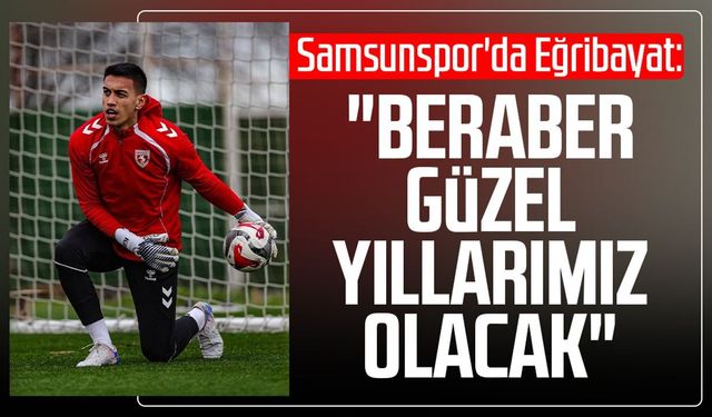 Samsunspor'da İrfan Can Eğribayat: "Beraber güzel yıllarımız olacak"