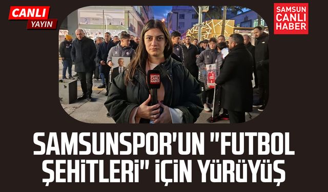 Samsunspor'un "futbol şehitleri" için yürüyüş