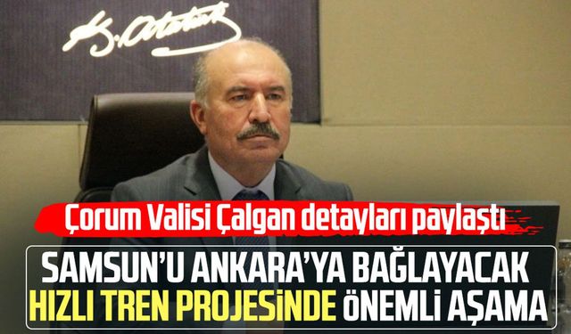 Samsun’u Ankara’ya bağlayacak hızlı tren projesinde önemli aşama
