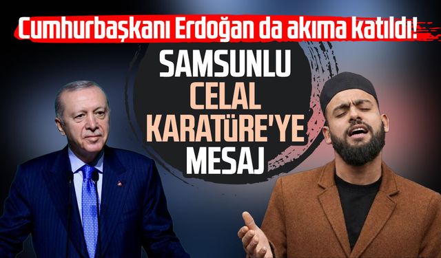 Cumhurbaşkanı Erdoğan da akıma katıldı! Samsunlu Celal Karatüre'ye mesaj